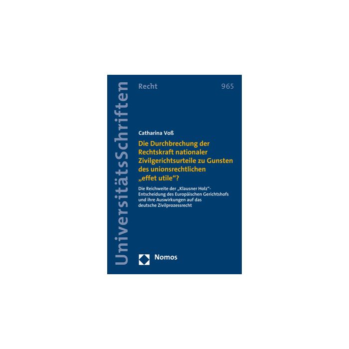 Die Durchbrechung der Rechtskraft nationaler Zivilgerichtsurteile zu Gunsten des unionsrechtlichen "effet utile"?