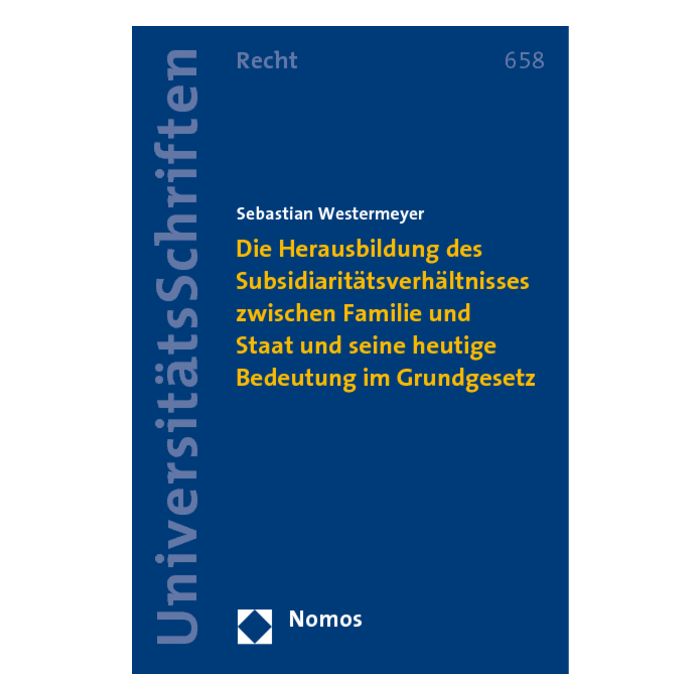 Herausbildung des Subsidiaritätsverhältnisses zwischen Familie und Staat und seine heutige Bedeutung im Grundgesetz