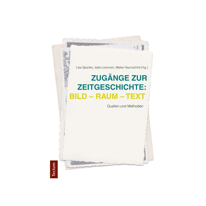 Zugänge zur Zeitgeschichte: Bild - Raum - Text