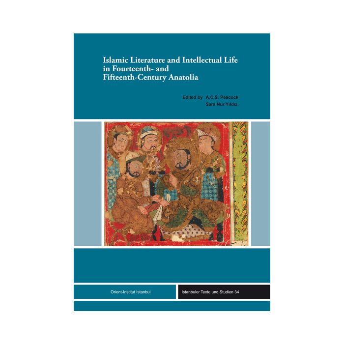 Islamic Literature and Intellectual Life in Fourteenth- and Fifteenth-Century Anatolia