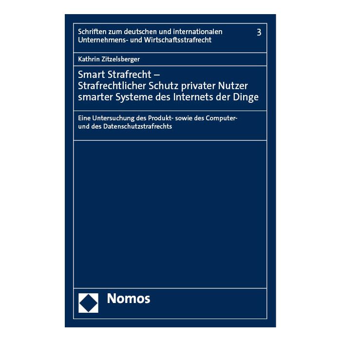Smart Strafrecht – Strafrechtlicher Schutz privater Nutzer smarter Systeme des Internets der Dinge