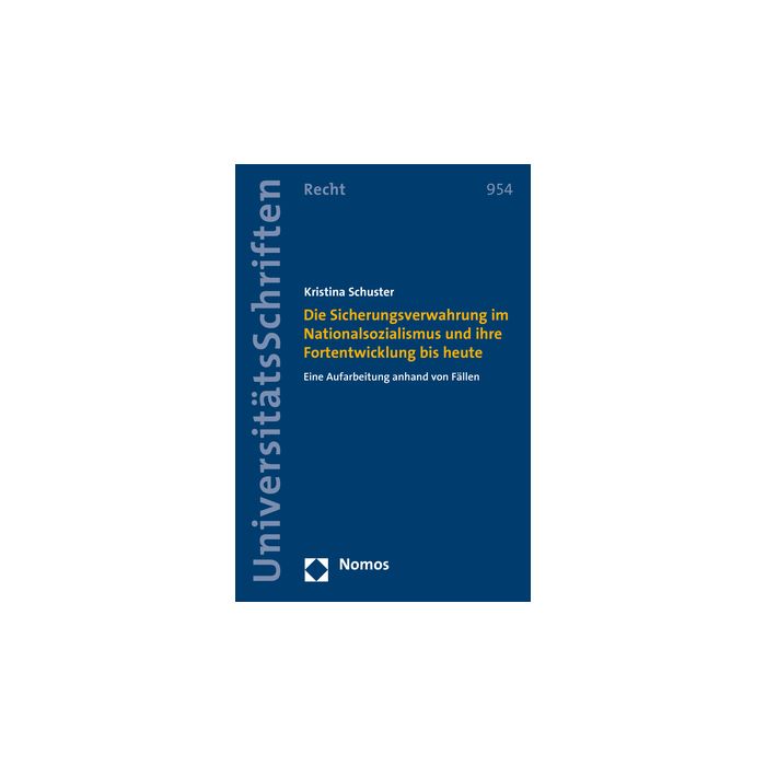 Die Sicherungsverwahrung im Nationalsozialismus und ihre Fortentwicklung bis heute