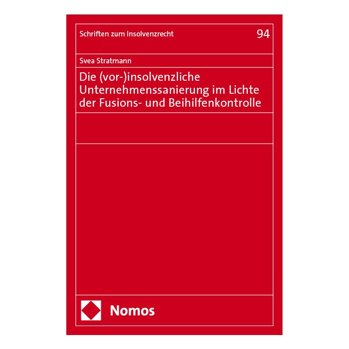 Die (vor-)insolvenzliche Unternehmenssanierung im Lichte der Fusions- und Beihilfenkontrolle Die (vor-)insolvenzliche Unternehmenssanierung im Lichte der Fusions- und Beihilfenkontrolle