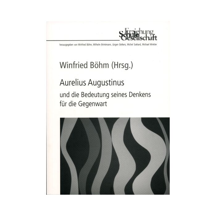 Aurelius Augustinus und die Bedeutung seines Denkens für die Gegenwart