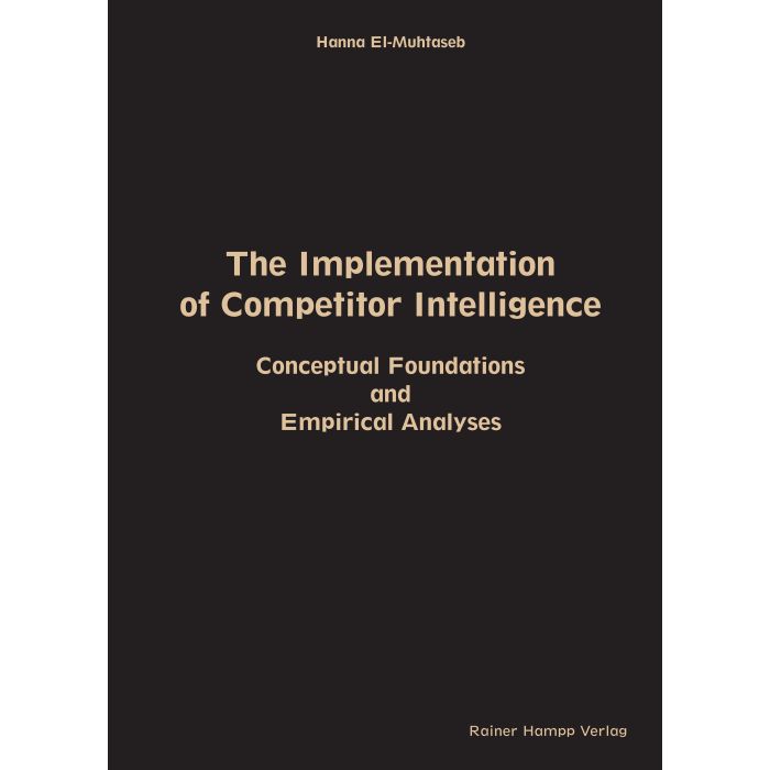 The Implementation of Competitor Intelligence: Conceptual Foundations and Empirical Analyses