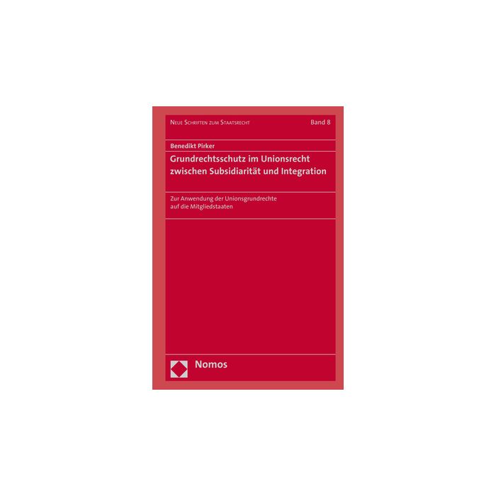 Grundrechtsschutz im Unionsrecht zwischen Subsidiarität und Integration