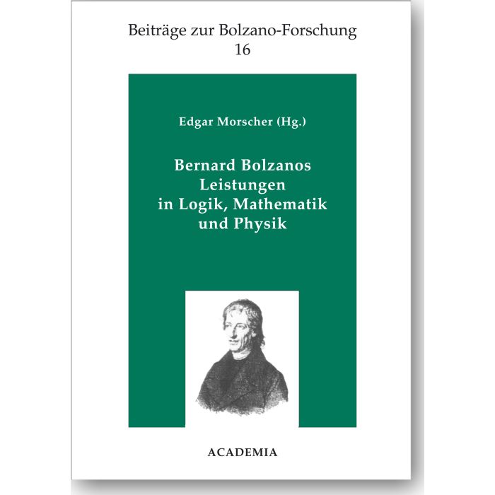 Bernard Bolzanos Leistungen in Logik, Mathematik und Physik