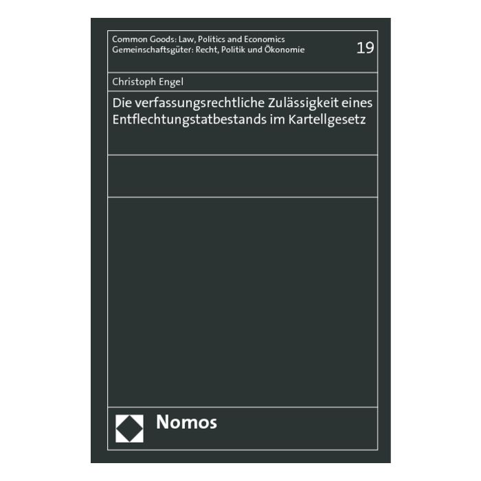 Die verfassungsrechtliche Zulässigkeit eines Entflechtungstatbestands im Kartellgesetz