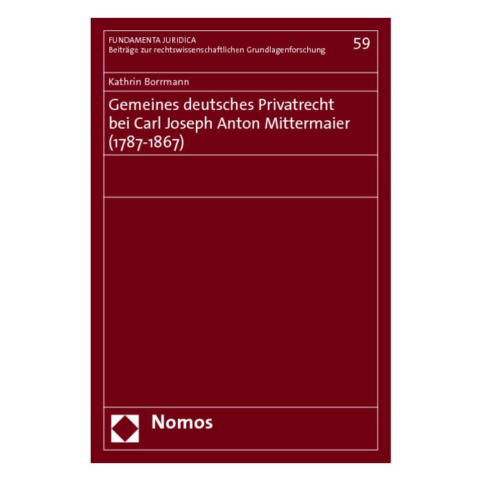 Gemeines deutsches Privatrecht bei Carl Joseph Anton Mittermaier (1787-1867)