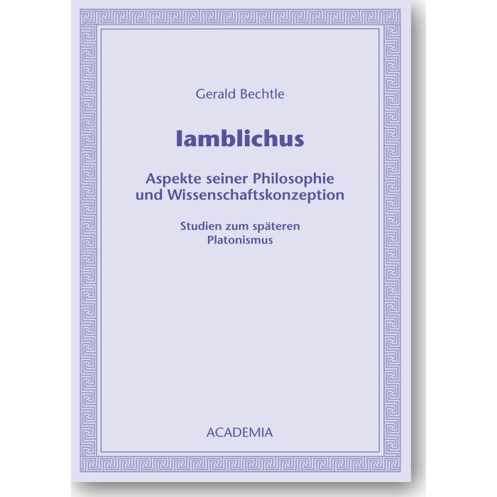 Iamblichus. Aspekte seiner Philosophie und Wissenschaftskonzeption