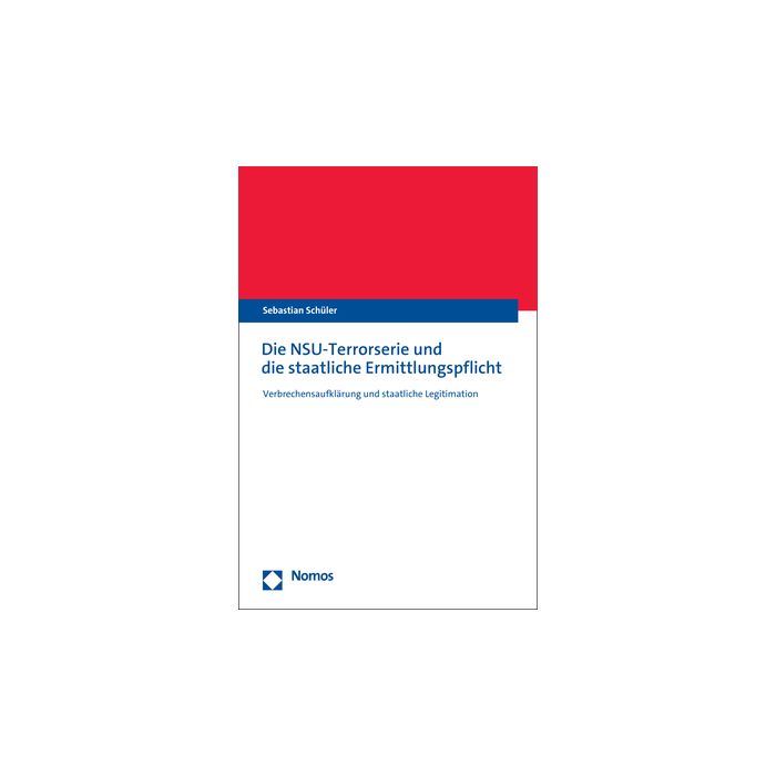 Die NSU-Terrorserie und die staatliche Ermittlungspflicht