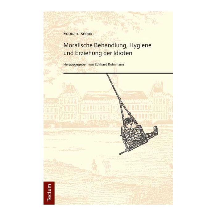 Édouard Séguin. "Moralische Behandlung, Hygiene und Erziehung der Idioten"