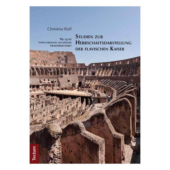Ne quid popularitatis augendae praetermitteret - Studien zur Herrschaftsdarstellung der flavischen Kaiser