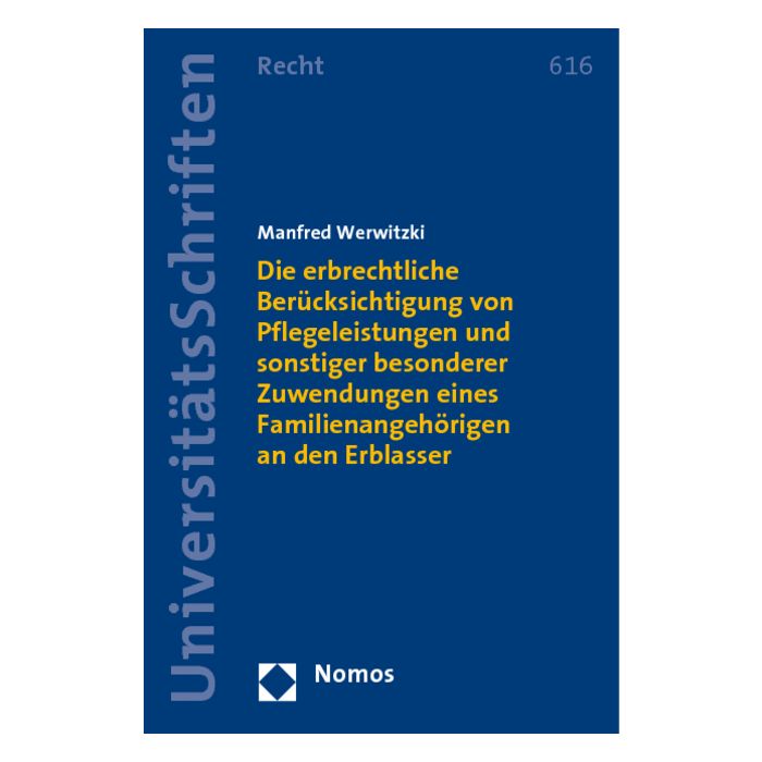 Die erbrechtliche Berücksichtigung von Pflegeleistungen und sonstiger besonderer Zuwendungen eines Familienangehörigen an den Erblasser