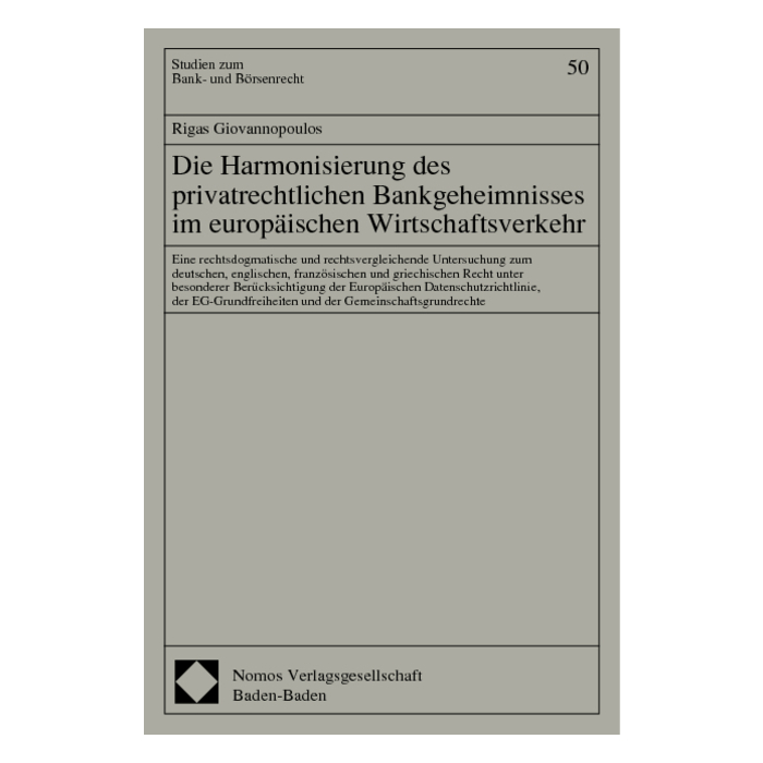 Die Harmonisierung des privatrechtlichen Bankgeheimnisses im europäischen Wirtschaftsverkehr Die Harmonisierung des privatrechtlichen Bankgeheimnisses im europäischen Wirtschaftsverkehr