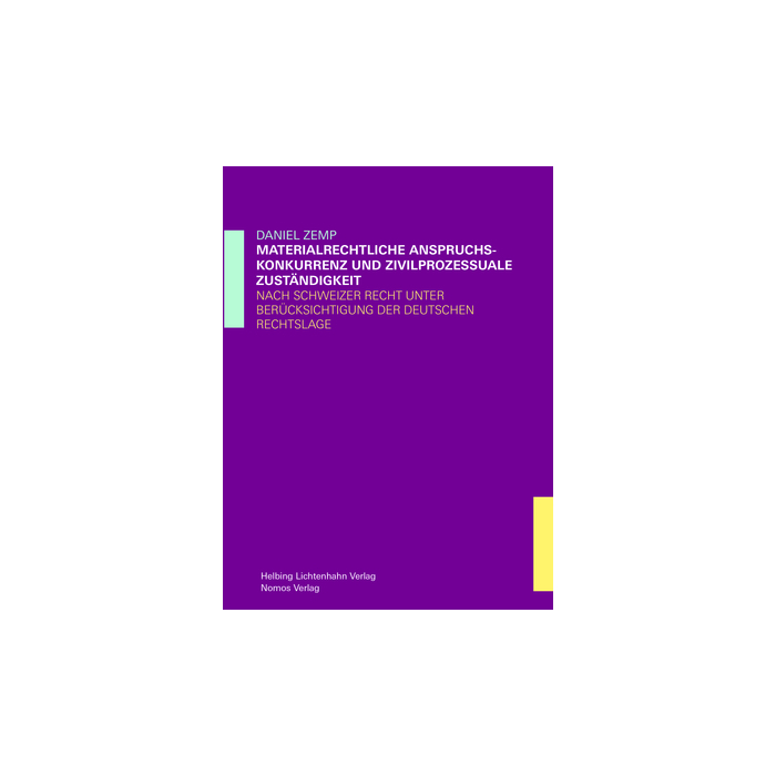 Materiellrechtliche Anspruchskonkurrenz und zivilprozessuale Zuständigkeit Materiellrechtliche Anspruchskonkurrenz und zivilprozessuale Zuständigkeit