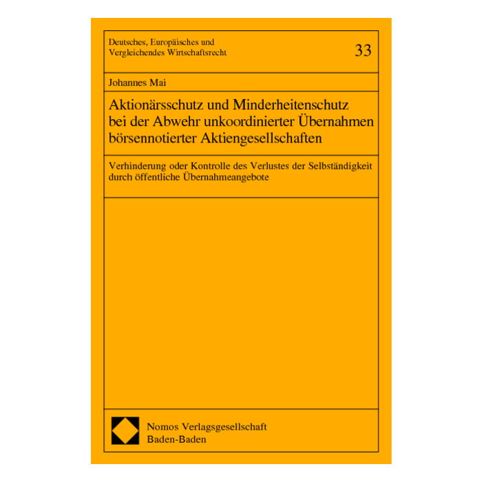 Aktionärsschutz und Minderheitenschutz bei der Abwehr unkoordinierter Übernahmen börsennotierter Aktiengesellschaften Aktionärsschutz und Minderheitenschutz bei der Abwehr unkoordinierter Übernahmen börsennotierter Aktiengesellschaften