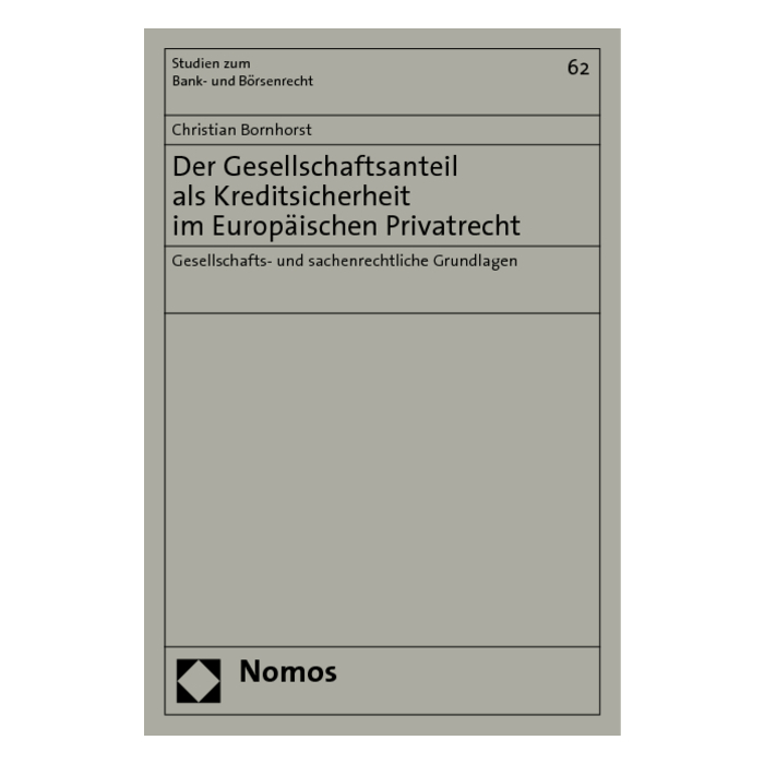 Der Gesellschaftsanteil als Kreditsicherheit im Europäischen Privatrecht Der Gesellschaftsanteil als Kreditsicherheit im Europäischen Privatrecht