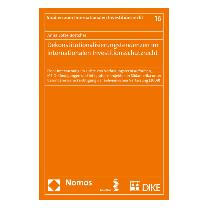 Dekonstitutionalisierungstendenzen im internationalen Investitionsschutzrecht Dekonstitutionalisierungstendenzen im internationalen Investitionsschutzrecht