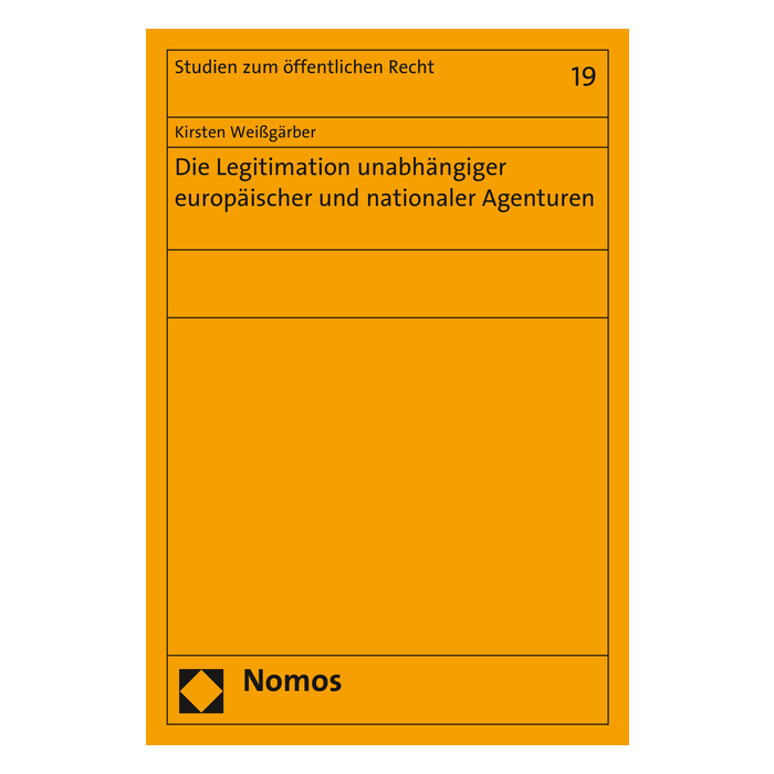 Die Legitimation unabhängiger europäischer und nationaler Agenturen Die Legitimation unabhängiger europäischer und nationaler Agenturen