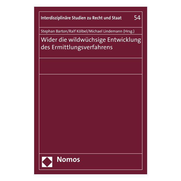 Wider die wildwüchsige Entwicklung des Ermittlungsverfahrens Wider die wildwüchsige Entwicklung des Ermittlungsverfahrens