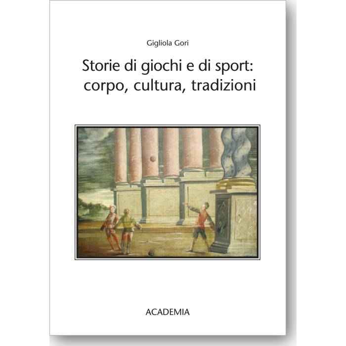Storie di giochi e di sport: corpo, cultura, tradizioni Storie di giochi e di sport: corpo, cultura, tradizioni
