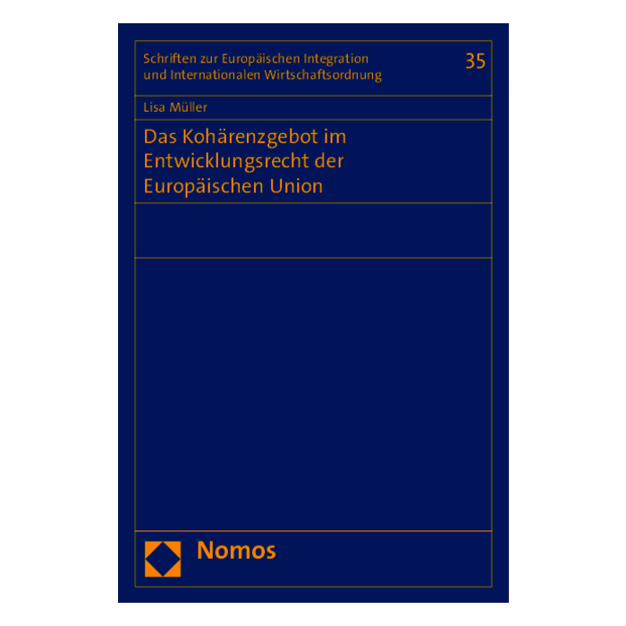 Das Kohärenzgebot im Entwicklungsrecht der Europäischen Union Das Kohärenzgebot im Entwicklungsrecht der Europäischen Union