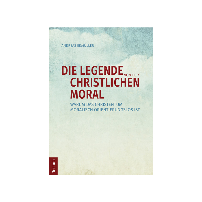 Die Legende von der christlichen Moral Die Legende von der christlichen Moral
