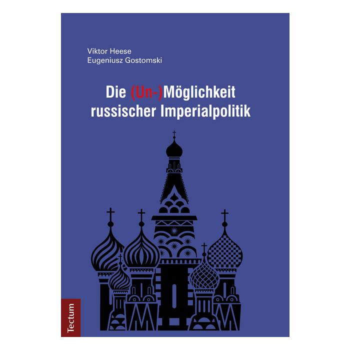 Die (Un-)Möglichkeit russischer Imperialpolitik Die (Un-)Möglichkeit russischer Imperialpolitik