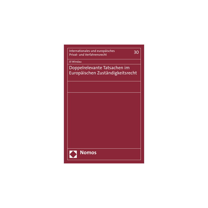 Doppelrelevante Tatsachen im Europäischen Zuständigkeitsrecht Doppelrelevante Tatsachen im Europäischen Zuständigkeitsrecht