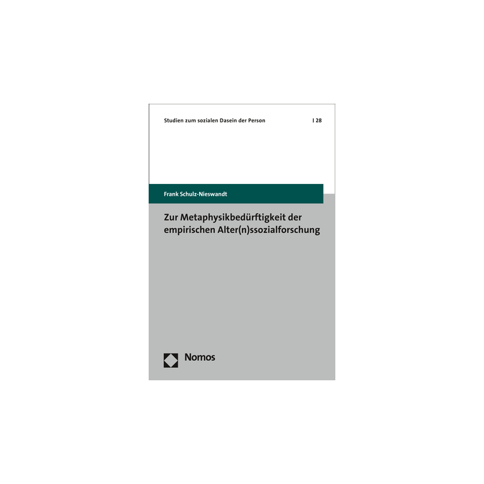 Zur Metaphysikbedürftigkeit der empirischen Alter(n)ssozialforschung Zur Metaphysikbedürftigkeit der empirischen Alter(n)ssozialforschung