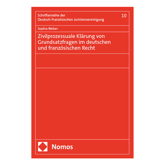 Zivilprozessuale Klärung von Grundsatzfragen im deutschen und französischen Recht Zivilprozessuale Klärung von Grundsatzfragen im deutschen und französischen Recht