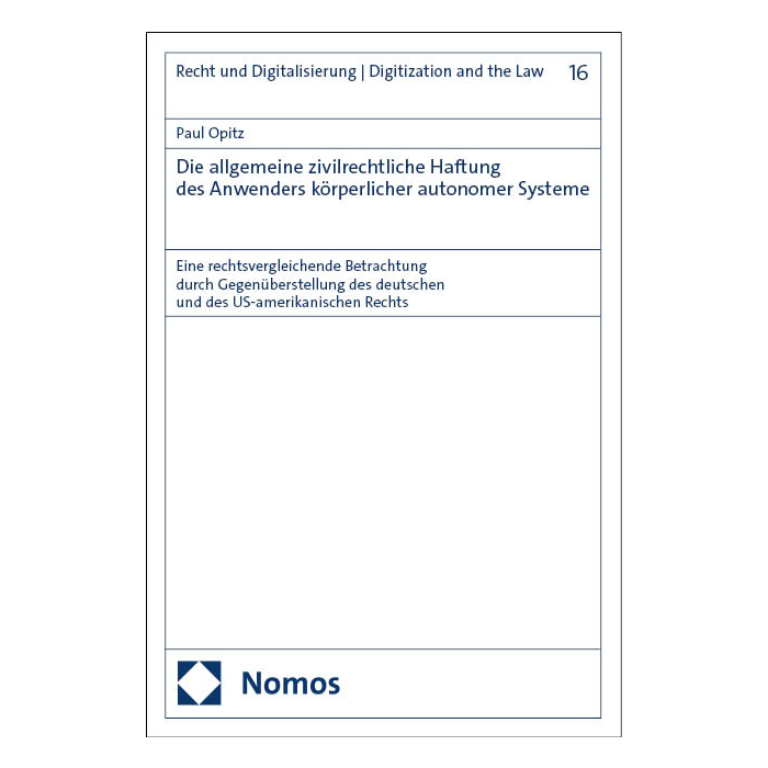 Die allgemeine zivilrechtliche Haftung des Anwenders körperlicher autonomer Systeme Die allgemeine zivilrechtliche Haftung des Anwenders körperlicher autonomer Systeme