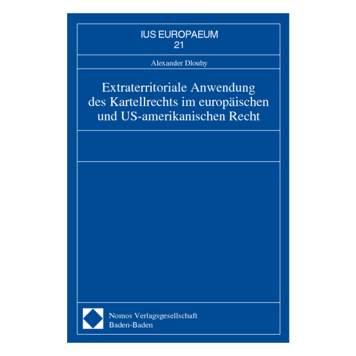 Extraterritoriale Anwendung des Kartellrechts im europäischen und US-amerikanischen Recht Extraterritoriale Anwendung des Kartellrechts im europäischen und US-amerikanischen Recht
