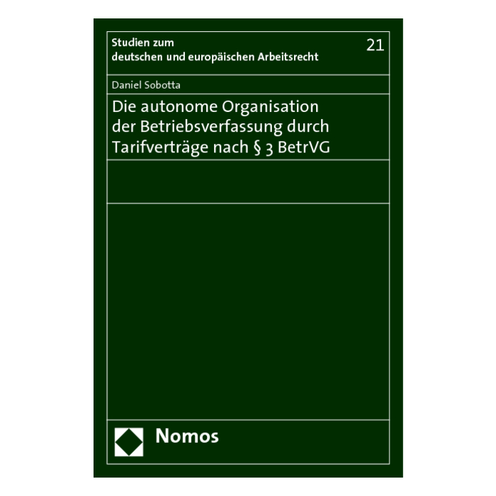 Die autonome Organisation der Betriebsverfassung durch Tarifverträge nach § 3 BetrVG Die autonome Organisation der Betriebsverfassung durch Tarifverträge nach § 3 BetrVG