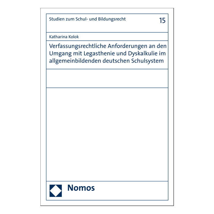 Verfassungsrechtliche Anforderungen an den Umgang mit Legasthenie und Dyskalkulie im allgemeinbildenden deutschen Schulsystem Verfassungsrechtliche Anforderungen an den Umgang mit Legasthenie und Dyskalkulie im allgemeinbildenden deutschen Schulsystem