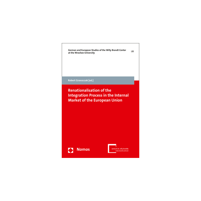 Renationalisation of the Integration Process in the Internal Market of the European Union Renationalisation of the Integration Process in the Internal Market of the European Union