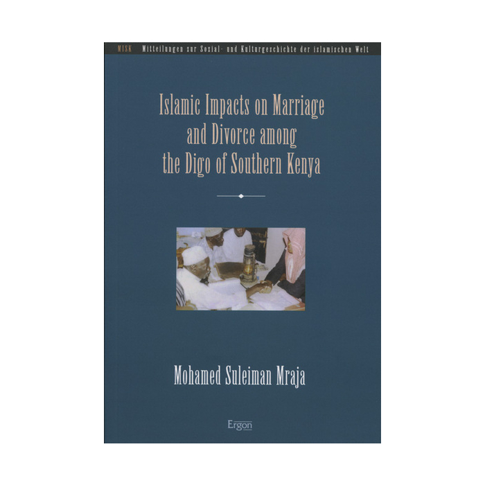 Islamic Impacts on Marriage and Divorce among the Digo of Southern Kenya Islamic Impacts on Marriage and Divorce among the Digo of Southern Kenya