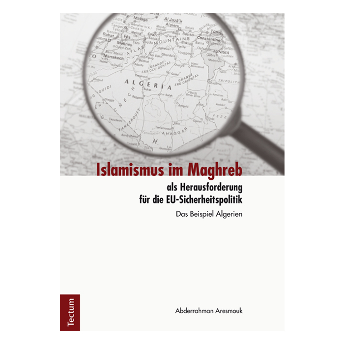 Islamismus im Maghreb als Herausforderung für die EU-Sicherheitspolitik Islamismus im Maghreb als Herausforderung für die EU-Sicherheitspolitik