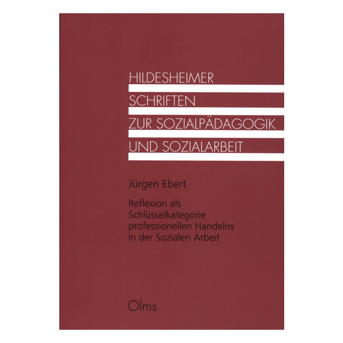 Reflexion als Schlüsselkategorie professionellen Handelns in der Sozialen Arbeit Reflexion als Schlüsselkategorie professionellen Handelns in der Sozialen Arbeit