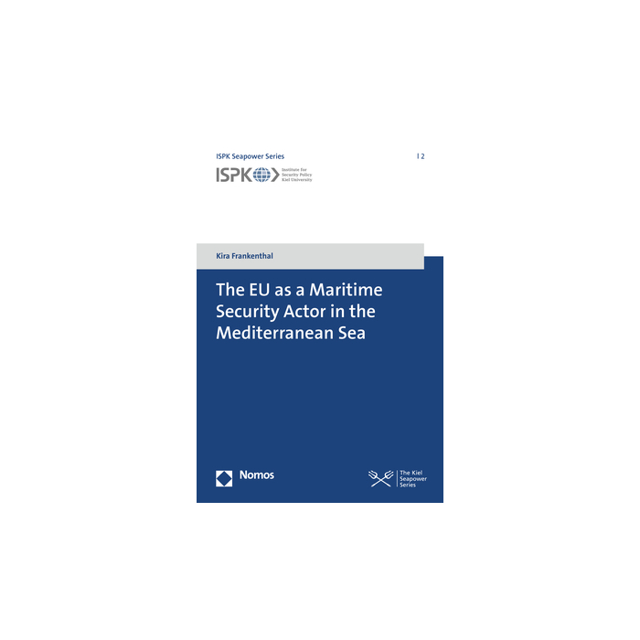 The EU as a Maritime Security Actor in the Mediterranean Sea The EU as a Maritime Security Actor in the Mediterranean Sea