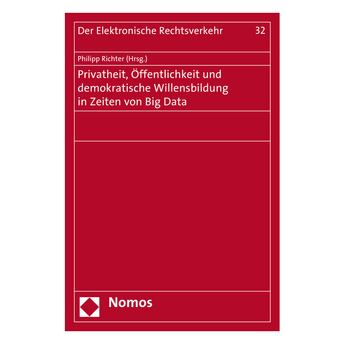Privatheit, Öffentlichkeit und demokratische Willensbildung in Zeiten von Big Data Privatheit, Öffentlichkeit und demokratische Willensbildung in Zeiten von Big Data