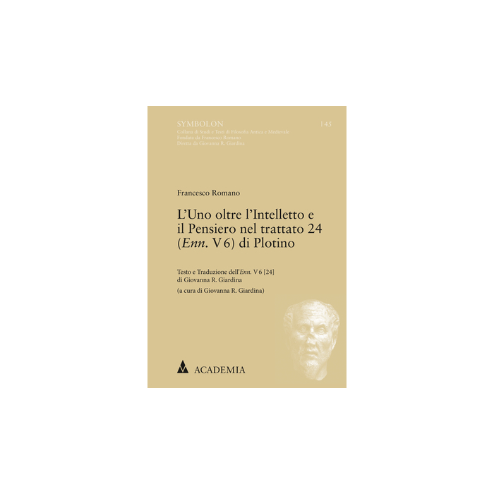 L'Uno oltre l'Intelletto e il Pensiero nel trattato 24 (Enn. V 6) di Plotino L'Uno oltre l'Intelletto e il Pensiero nel trattato 24 (Enn. V 6) di Plotino