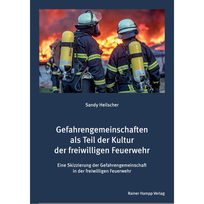 Gefahrengemeinschaften als Teil der Kultur der freiwilligen Feuerwehr Gefahrengemeinschaften als Teil der Kultur der freiwilligen Feuerwehr