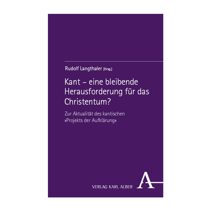 Kant – eine bleibende Herausforderung für das Christentum? Kant – eine bleibende Herausforderung für das Christentum?