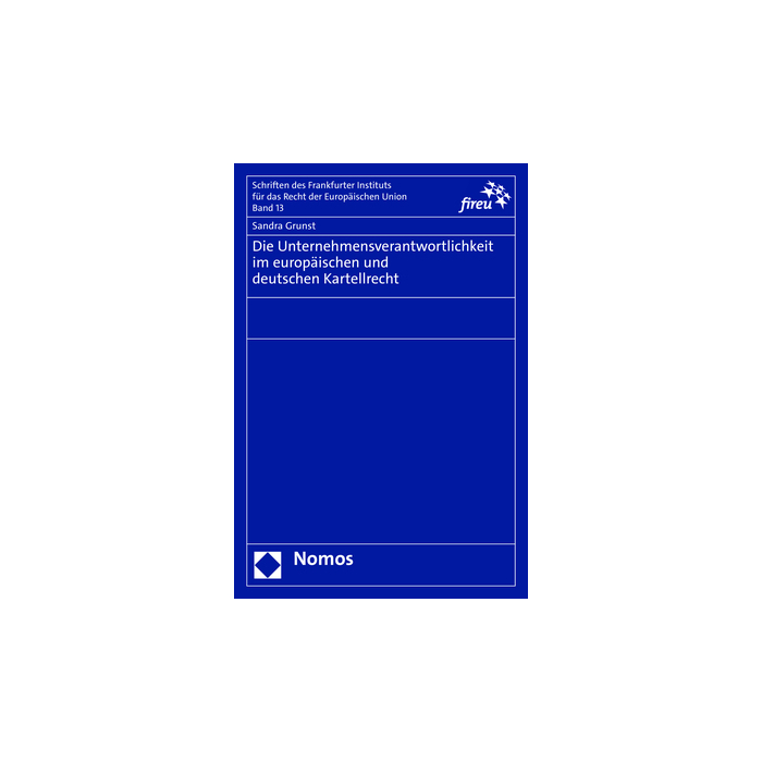 Die Unternehmensverantwortlichkeit im europäischen und deutschen Kartellrecht Die Unternehmensverantwortlichkeit im europäischen und deutschen Kartellrecht
