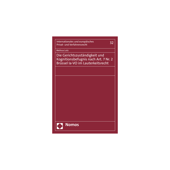 Die Gerichtszuständigkeit und Kognitionsbefugnis nach Art. 7 Nr. 2 Brüssel Ia-VO im Lauterkeitsrecht Die Gerichtszuständigkeit und Kognitionsbefugnis nach Art. 7 Nr. 2 Brüssel Ia-VO im Lauterkeitsrecht