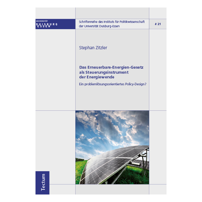 Das Erneuerbare-Energien-Gesetz als Steuerungsinstrument der Energiewende - Ein problemlösungsorientiertes Policy-Design? Das Erneuerbare-Energien-Gesetz als Steuerungsinstrument der Energiewende - Ein problemlösungsorientiertes Policy-Design?