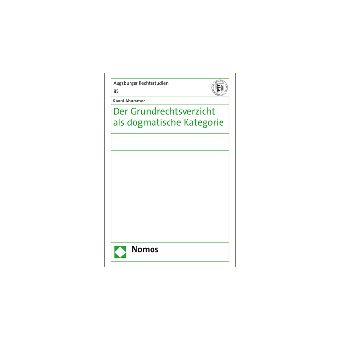 Der Grundrechtsverzicht als dogmatische Kategorie Der Grundrechtsverzicht als dogmatische Kategorie