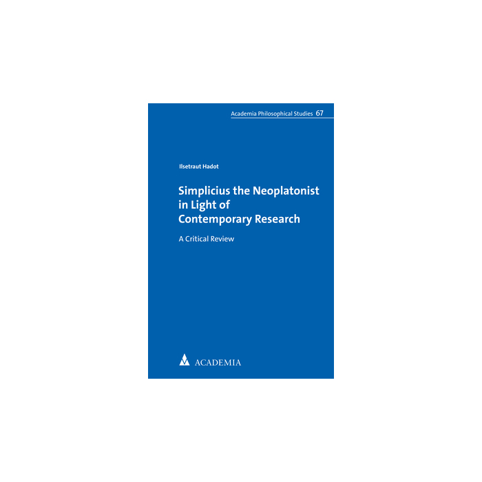 Simplicius the Neoplatonist in Light of Contemporary Research Simplicius the Neoplatonist in Light of Contemporary Research